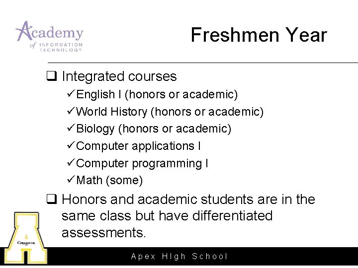 Freshmen Year q Integrated courses üEnglish I (honors or academic) üWorld History (honors or Freshmen Year q Integrated courses üEnglish I (honors or academic) üWorld History (honors or