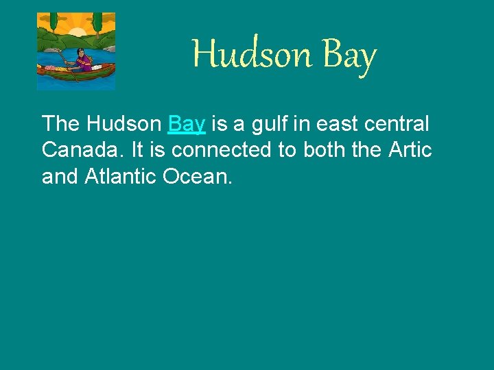 Hudson Bay The Hudson Bay is a gulf in east central Canada. It is