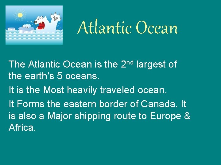 Atlantic Ocean The Atlantic Ocean is the 2 nd largest of the earth’s 5