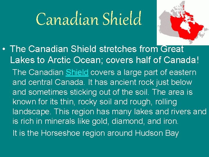 Canadian Shield • The Canadian Shield stretches from Great Lakes to Arctic Ocean; covers