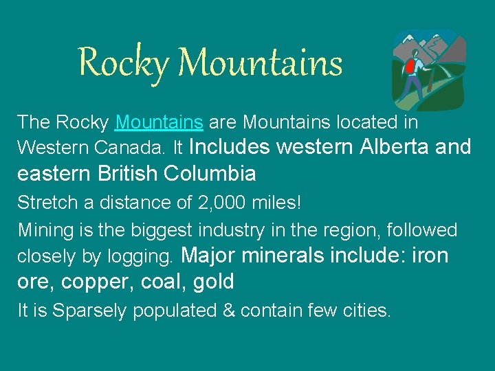 Rocky Mountains The Rocky Mountains are Mountains located in Western Canada. It Includes western