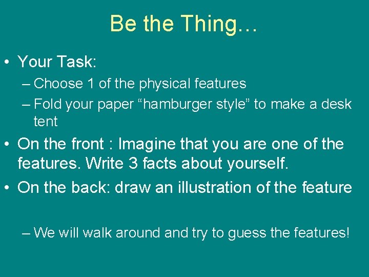 Be the Thing… • Your Task: – Choose 1 of the physical features –