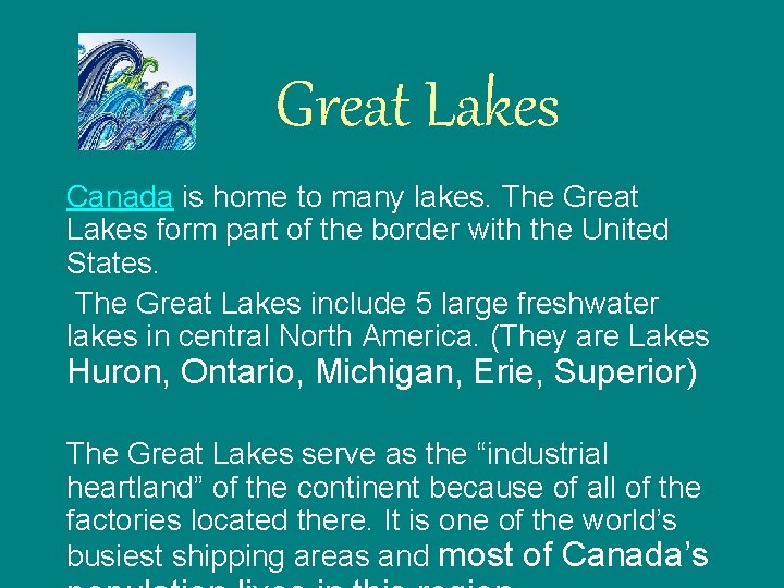 Great Lakes Canada is home to many lakes. The Great Lakes form part of