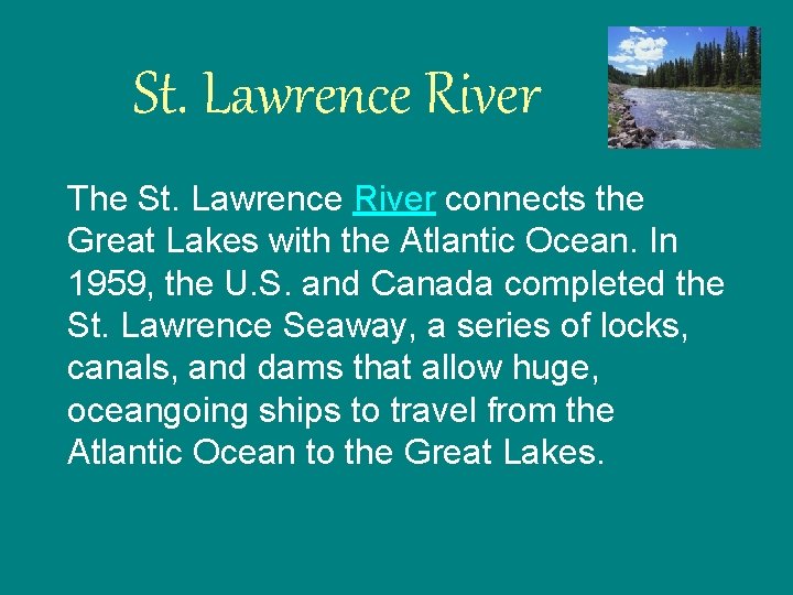St. Lawrence River The St. Lawrence River connects the Great Lakes with the Atlantic