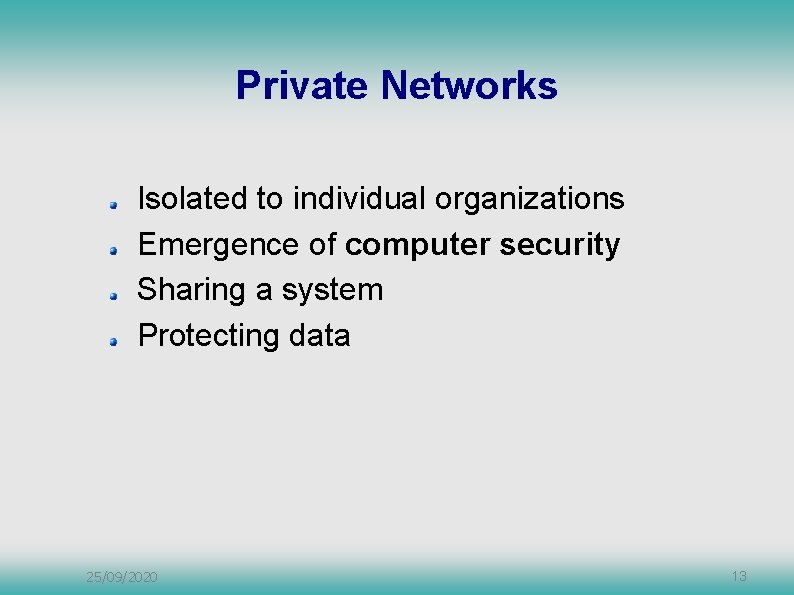 Private Networks Isolated to individual organizations Emergence of computer security Sharing a system Protecting