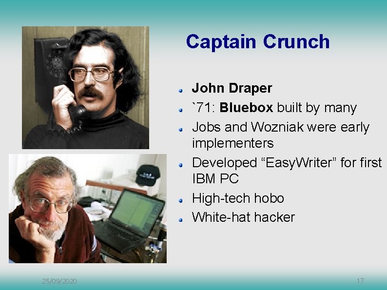 Captain Crunch John Draper `71: Bluebox built by many Jobs and Wozniak were early