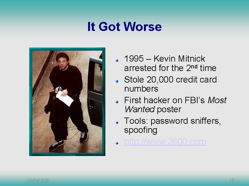 It Got Worse 1995 – Kevin Mitnick arrested for the 2 nd time Stole