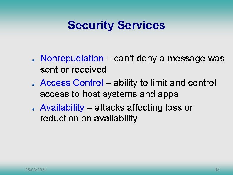 Security Services Nonrepudiation – can’t deny a message was sent or received Access Control