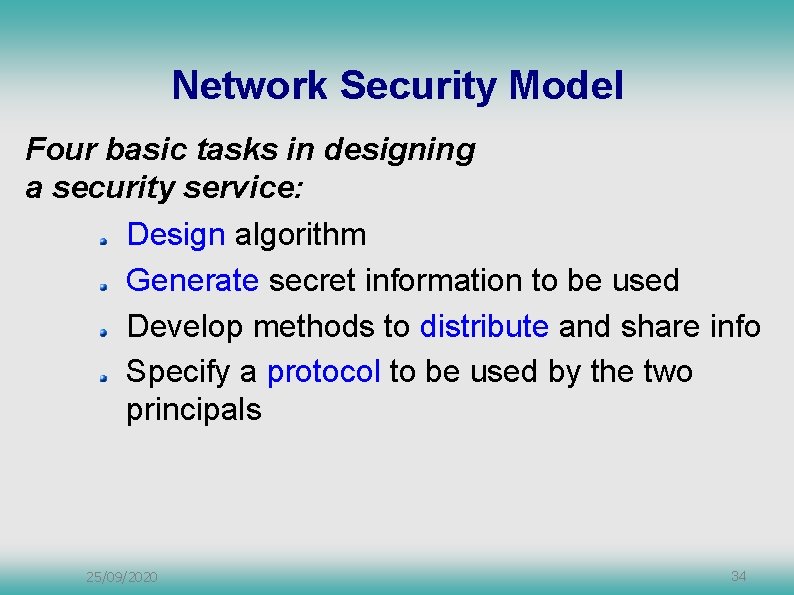 Network Security Model Four basic tasks in designing a security service: Design algorithm Generate