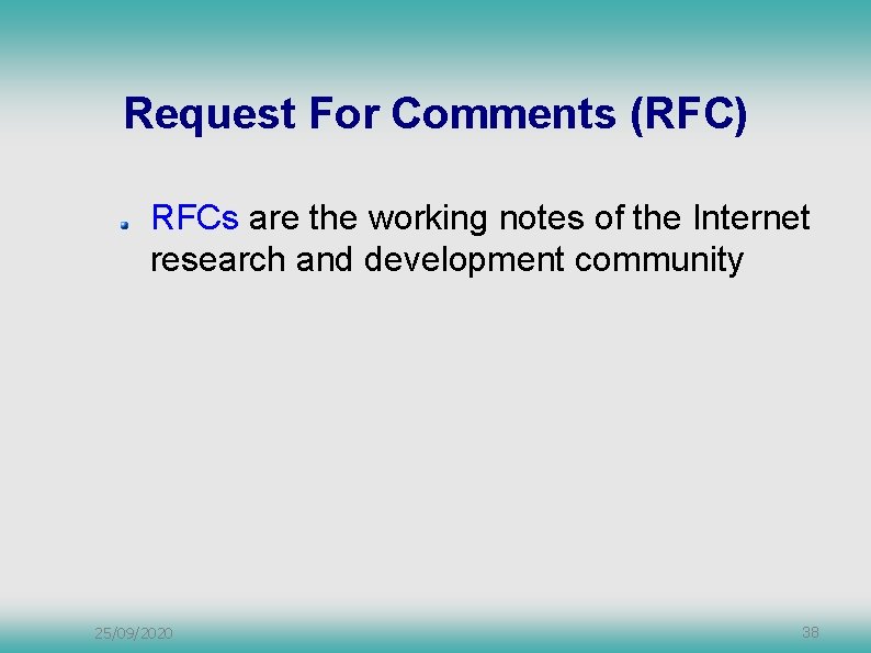 Request For Comments (RFC) RFCs are the working notes of the Internet research and