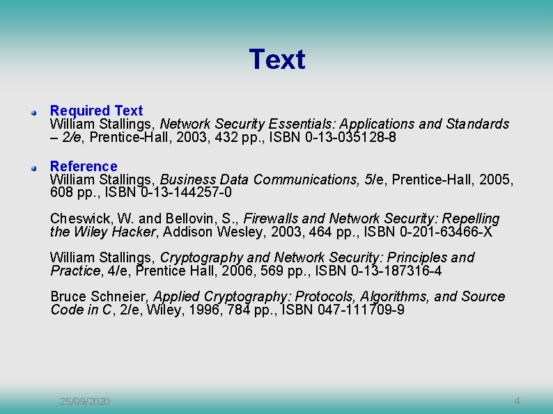Text Required Text William Stallings, Network Security Essentials: Applications and Standards – 2/e, Prentice-Hall,