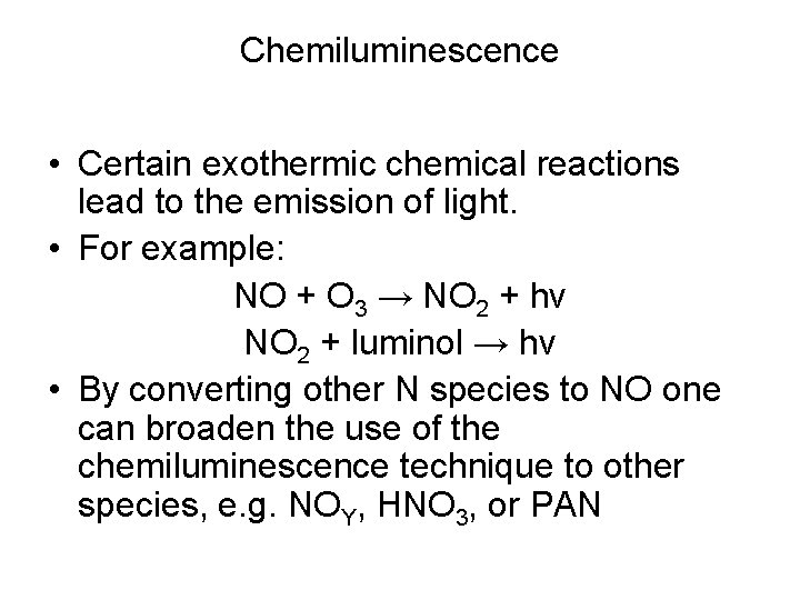 Chemiluminescence • Certain exothermic chemical reactions lead to the emission of light. • For