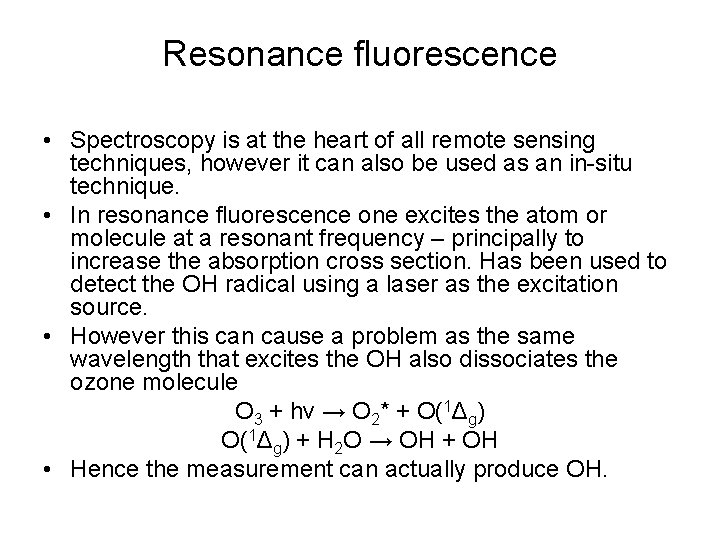 Resonance fluorescence • Spectroscopy is at the heart of all remote sensing techniques, however