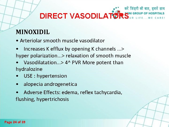 DIRECT VASODILATORS MINOXIDIL • Arteriolar smooth muscle vasodilator • Increases K efflux by opening DIRECT VASODILATORS MINOXIDIL • Arteriolar smooth muscle vasodilator • Increases K efflux by opening