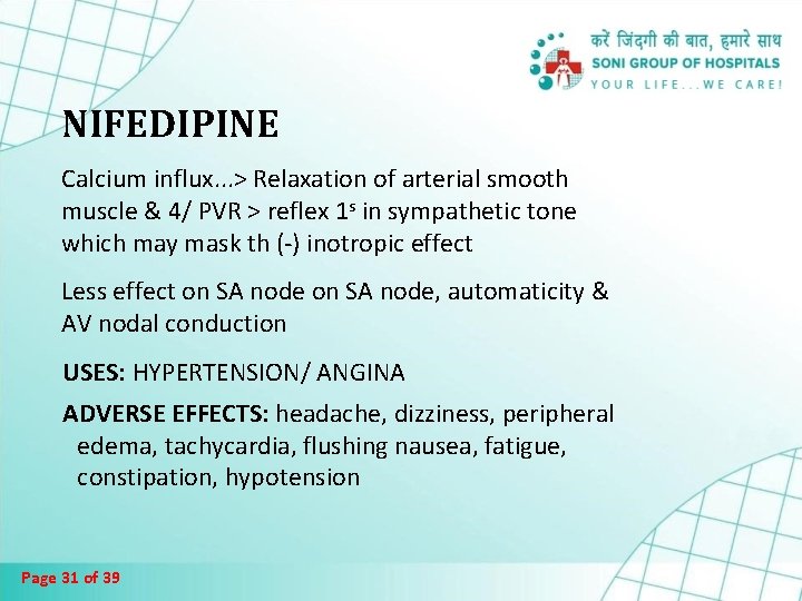 NIFEDIPINE Calcium influx. . . > Relaxation of arterial smooth muscle & 4/ PVR NIFEDIPINE Calcium influx. . . > Relaxation of arterial smooth muscle & 4/ PVR