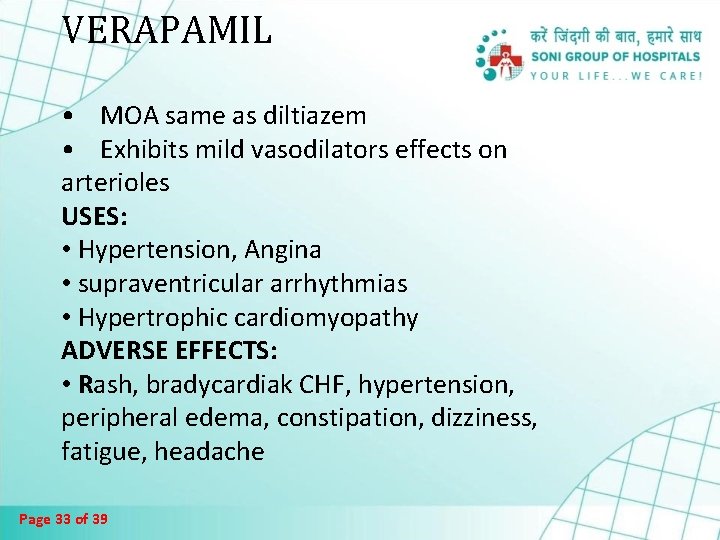 VERAPAMIL • MOA same as diltiazem • Exhibits mild vasodilators effects on arterioles USES: VERAPAMIL • MOA same as diltiazem • Exhibits mild vasodilators effects on arterioles USES: