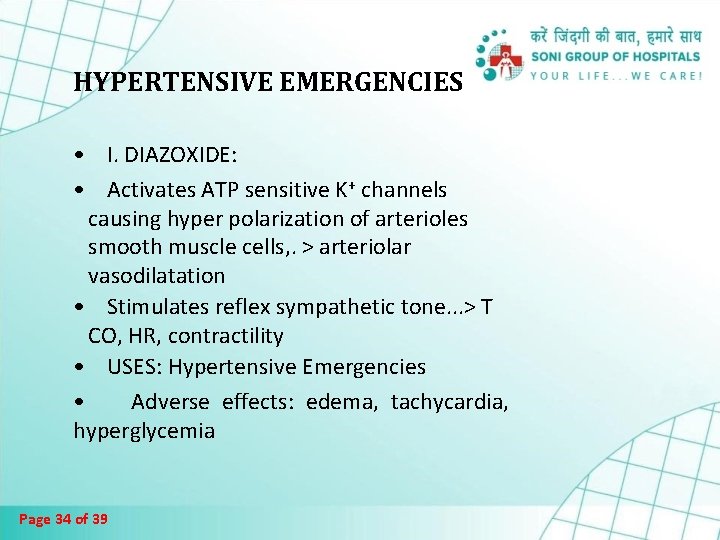 HYPERTENSIVE EMERGENCIES • I. DIAZOXIDE: • Activates ATP sensitive K+ channels causing hyper polarization HYPERTENSIVE EMERGENCIES • I. DIAZOXIDE: • Activates ATP sensitive K+ channels causing hyper polarization