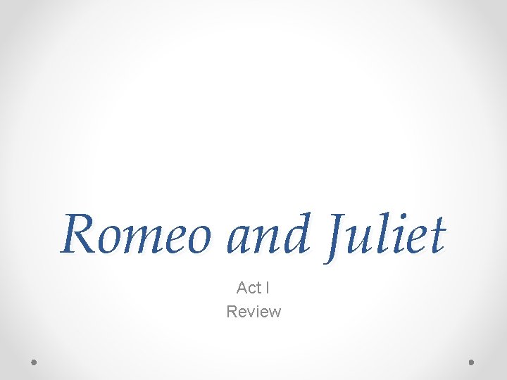 Romeo and Juliet Act I Review 