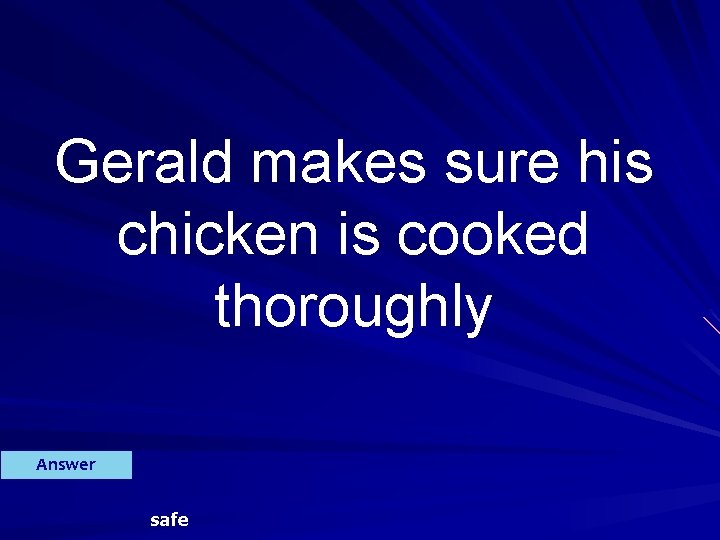 Gerald makes sure his chicken is cooked thoroughly Answer safe 