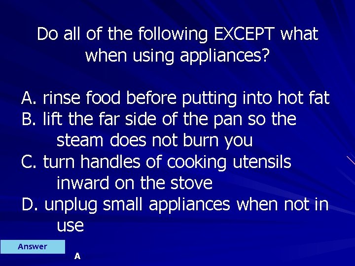 Do all of the following EXCEPT what when using appliances? A. rinse food before