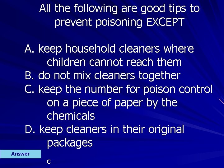 All the following are good tips to prevent poisoning EXCEPT A. keep household cleaners