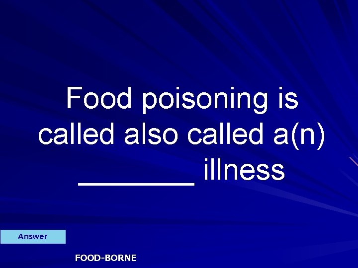 Food poisoning is called also called a(n) _______ illness Answer FOOD-BORNE 