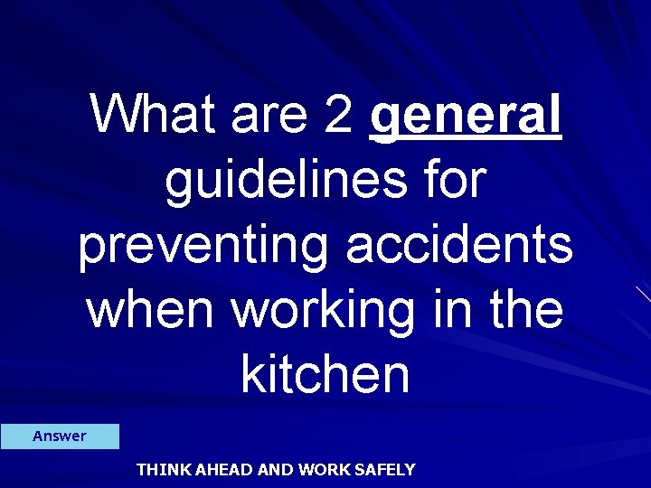 What are 2 general guidelines for preventing accidents when working in the kitchen Answer