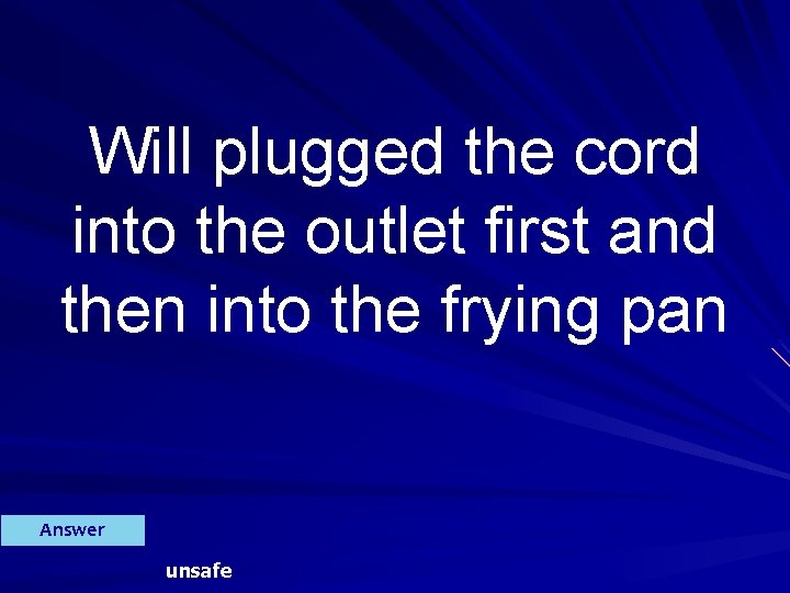 Will plugged the cord into the outlet first and then into the frying pan