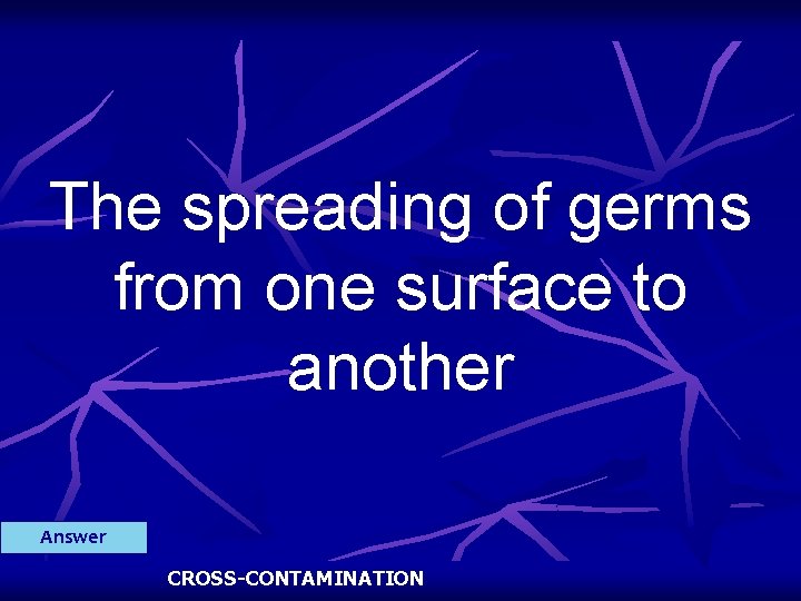 The spreading of germs from one surface to another Answer CROSS-CONTAMINATION 