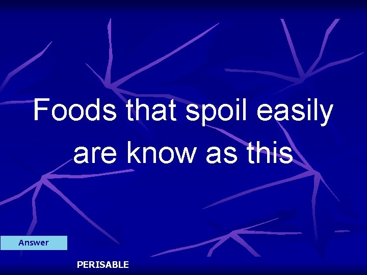 Foods that spoil easily are know as this Answer PERISABLE 