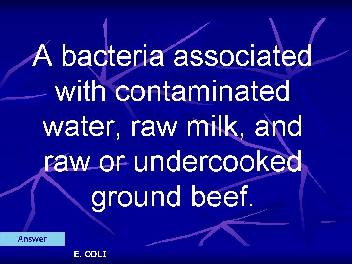 A bacteria associated with contaminated water, raw milk, and raw or undercooked ground beef.