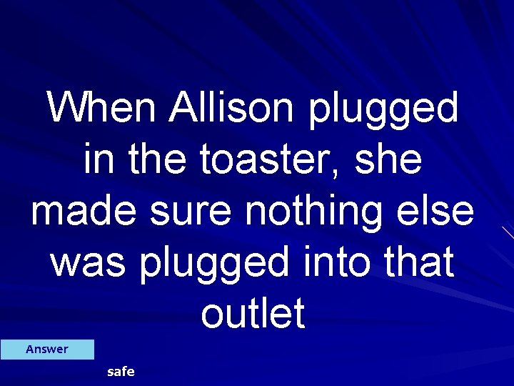 When Allison plugged in the toaster, she made sure nothing else was plugged into