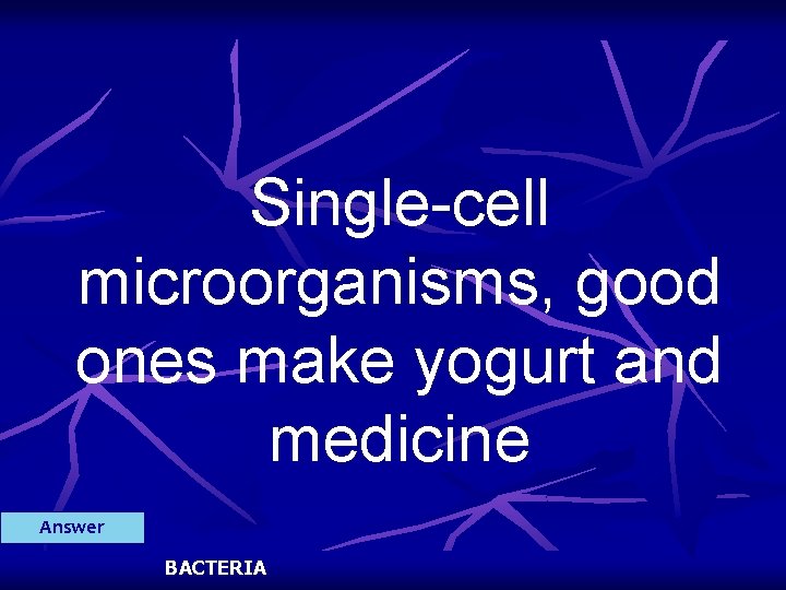 Single-cell microorganisms, good ones make yogurt and medicine Answer BACTERIA 