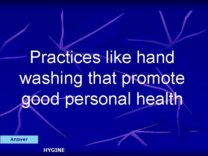 Practices like hand washing that promote good personal health Answer HYGINE 