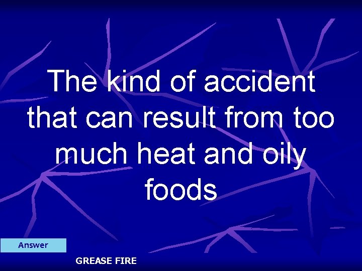 The kind of accident that can result from too much heat and oily foods