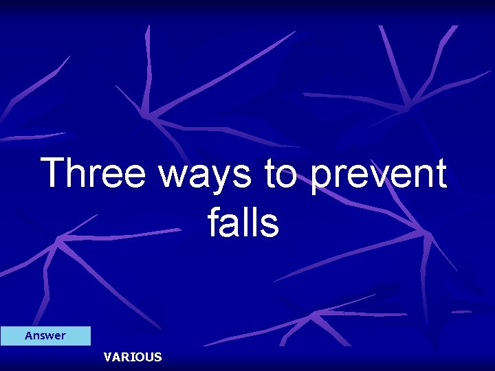 Three ways to prevent falls Answer VARIOUS 