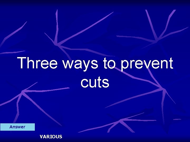 Three ways to prevent cuts Answer VARIOUS 