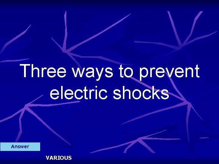 Three ways to prevent electric shocks Answer VARIOUS 