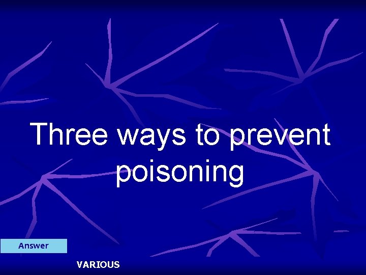 Three ways to prevent poisoning Answer VARIOUS 