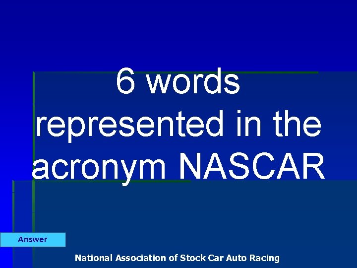 6 words represented in the acronym NASCAR Answer National Association of Stock Car Auto