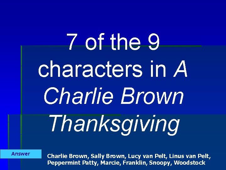 7 of the 9 characters in A Charlie Brown Thanksgiving Answer Charlie Brown, Sally