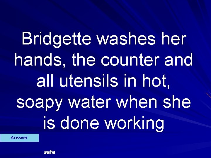 Bridgette washes her hands, the counter and all utensils in hot, soapy water when