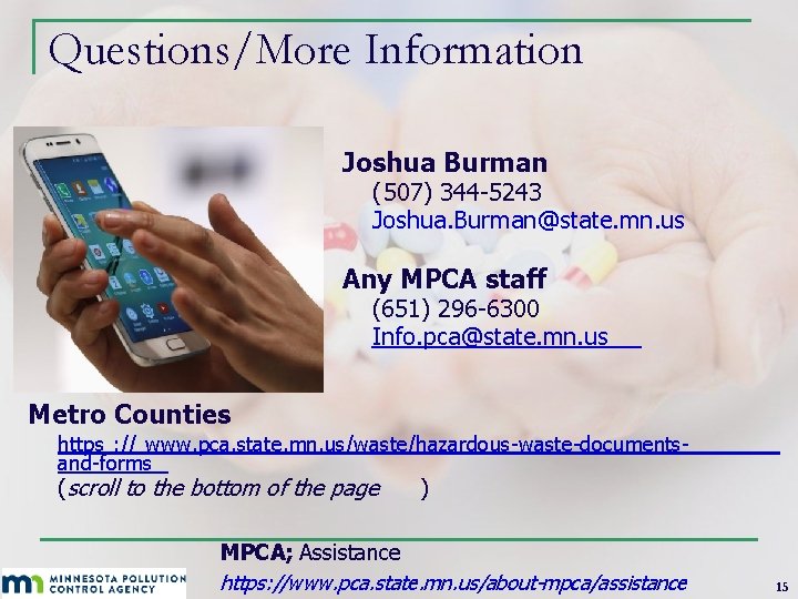 Questions/More Information Joshua Burman (507) 344 -5243 Joshua. Burman@state. mn. us Any MPCA staff Questions/More Information Joshua Burman (507) 344 -5243 Joshua. Burman@state. mn. us Any MPCA staff