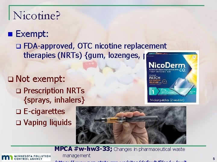 Nicotine? n Exempt: q FDA-approved, OTC nicotine replacement therapies (NRTs) {gum, lozenges, patches} q Nicotine? n Exempt: q FDA-approved, OTC nicotine replacement therapies (NRTs) {gum, lozenges, patches} q