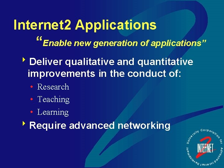 Internet 2 Applications “Enable new generation of applications” 8 Deliver qualitative and quantitative improvements