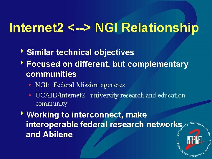 Internet 2 <--> NGI Relationship 8 Similar technical objectives 8 Focused on different, but