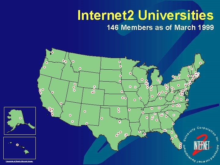 Internet 2 Universities 146 Members as of March 1999 University of Puerto Rico not