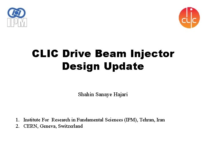 CLIC Drive Beam Injector Design Update Shahin Sanaye Hajari 1. Institute For Research in