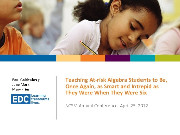 Paul Goldenberg June Mark Mary Fries Teaching At-risk Algebra Students to Be, Once Again, Paul Goldenberg June Mark Mary Fries Teaching At-risk Algebra Students to Be, Once Again,