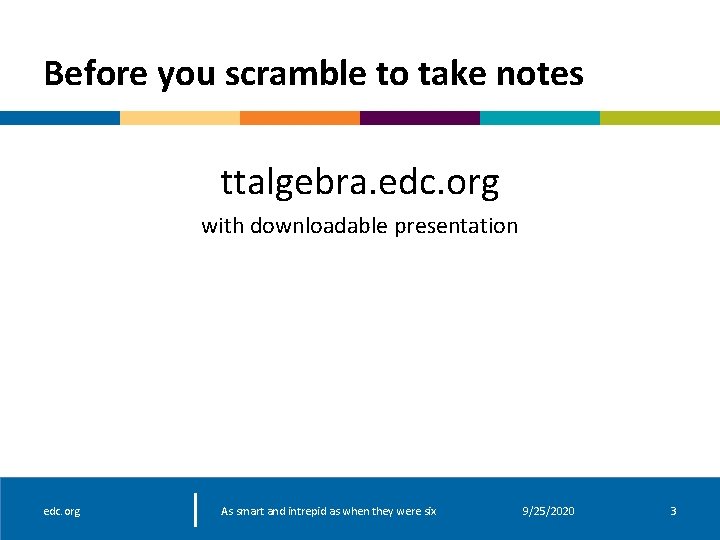Before you scramble to take notes ttalgebra. edc. org with downloadable presentation edc. org Before you scramble to take notes ttalgebra. edc. org with downloadable presentation edc. org